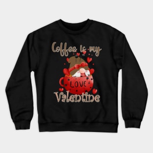 COFFEE IS MY VALENTINE - LOVE AND GNOME Crewneck Sweatshirt